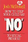 How To Help Your Child Say No To Sexual Pressure- by Josh McDowell